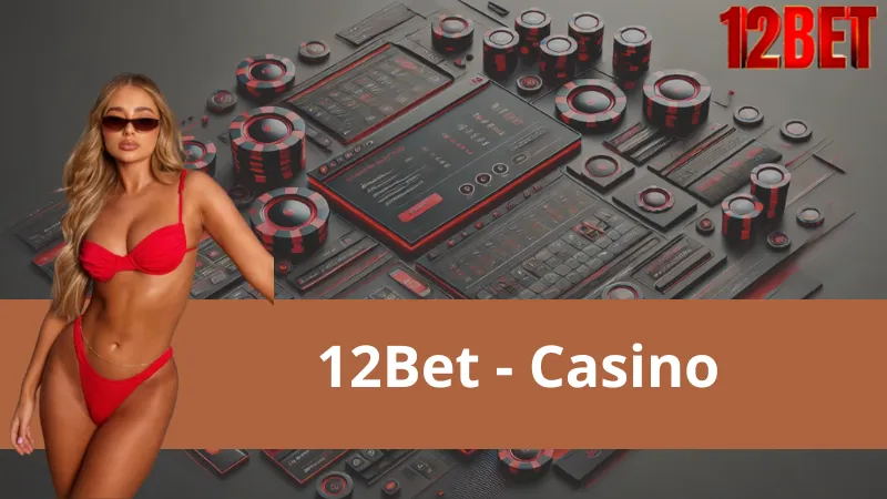 Casino 12Bet – Sảnh Game Với Vô Vàn Những Tinh Hoa Hội Tụ